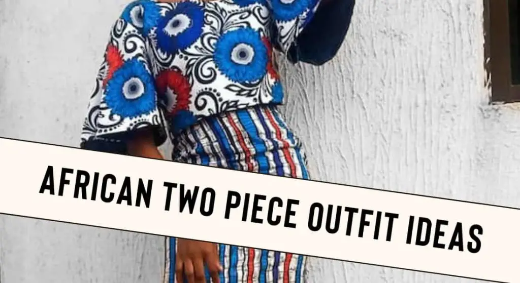 African Two Piece Outfit Ideas