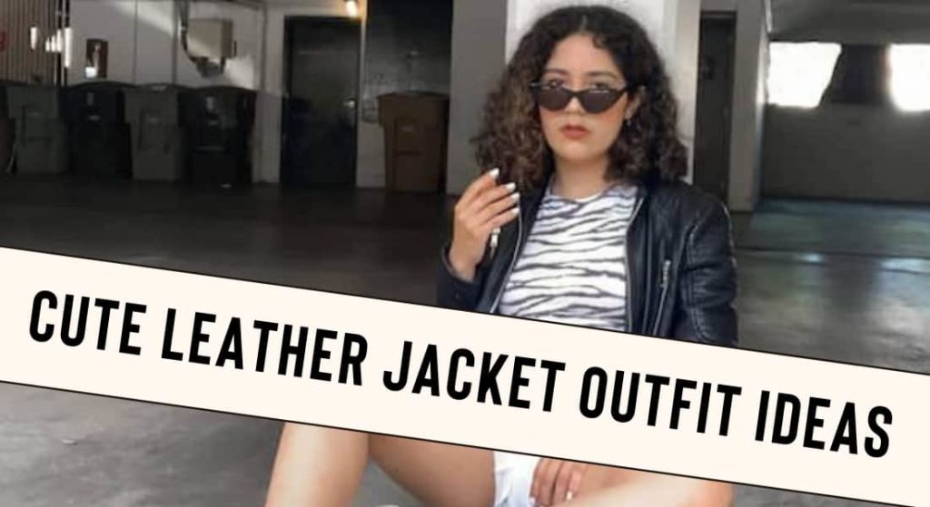 Leather Jacket Outfit Ideas