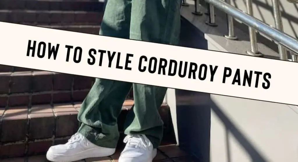 How to Style Corduroy Pants