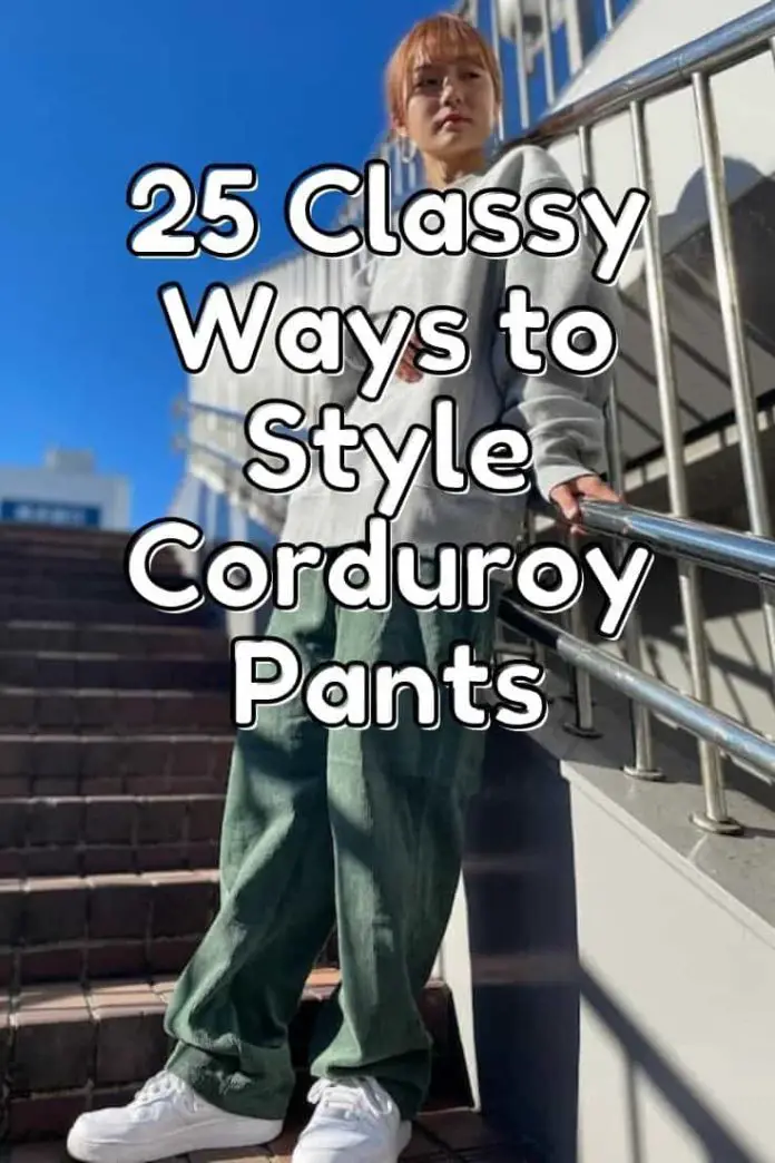 How to Style Corduroy Pants - 25 Outfit Ideas to Try