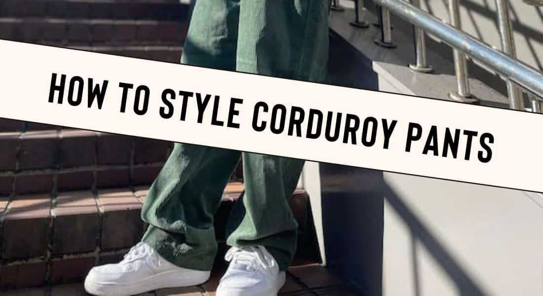 How to Style Corduroy Pants - 25 Outfit Ideas to Try