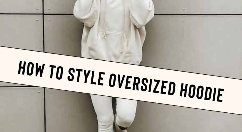 How to Style Oversized Hoodie