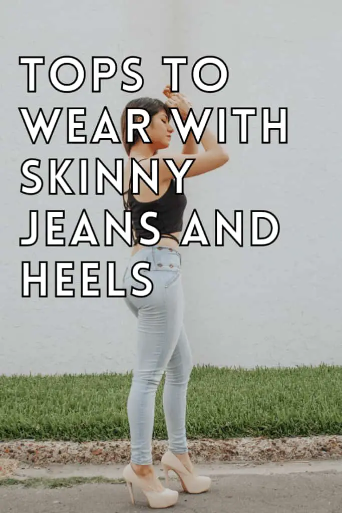 Tops to Wear with Skinny Jeans and Heels
