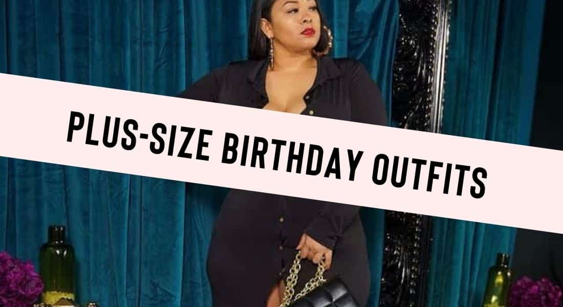 Cute Plus Size Birthday Outfits
 25 Cute Plus Size Birthday Outfit Ideas with