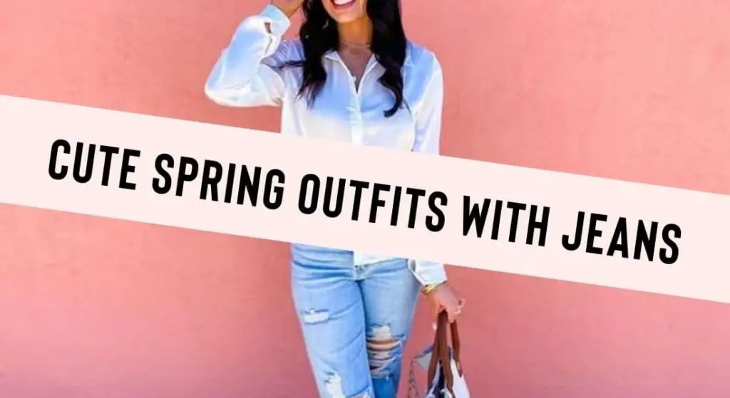 cute spring outfits with jeans