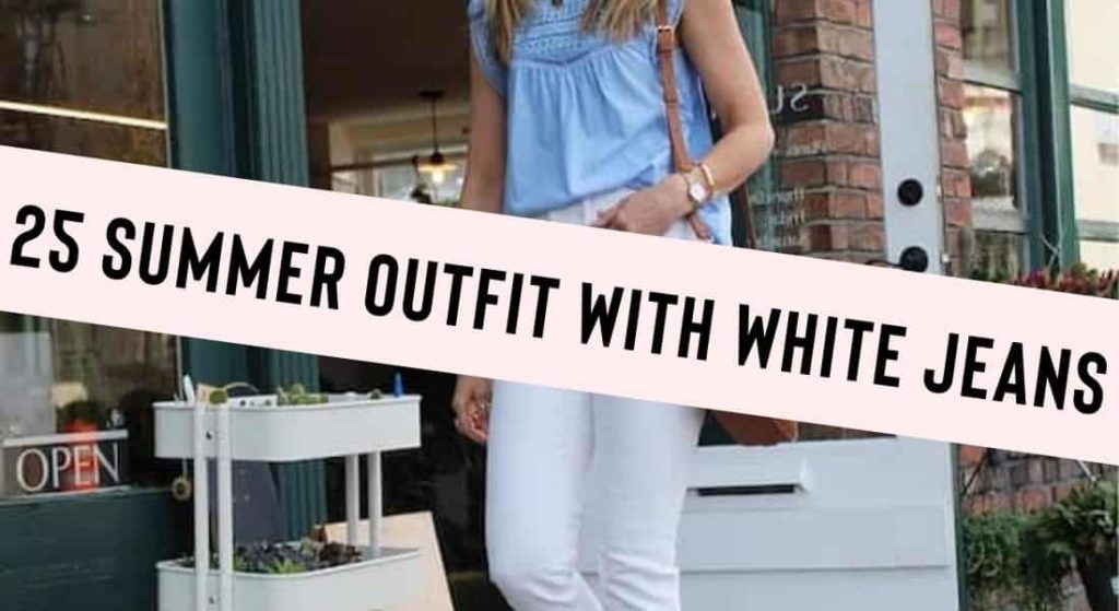 chic summer outfits with white jeans