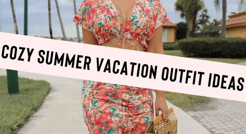 cozy summer vacation outfits for inspiration