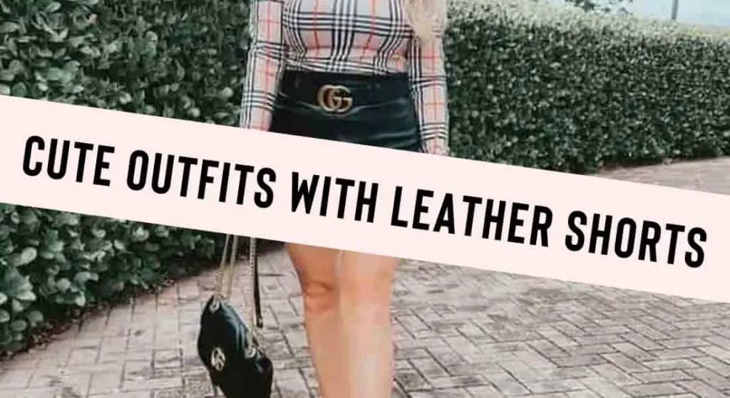 outfits with leather shorts