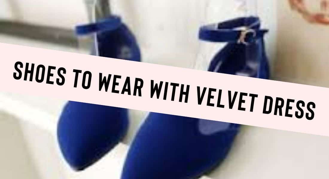 What Shoes to Wear with Velvet Dress