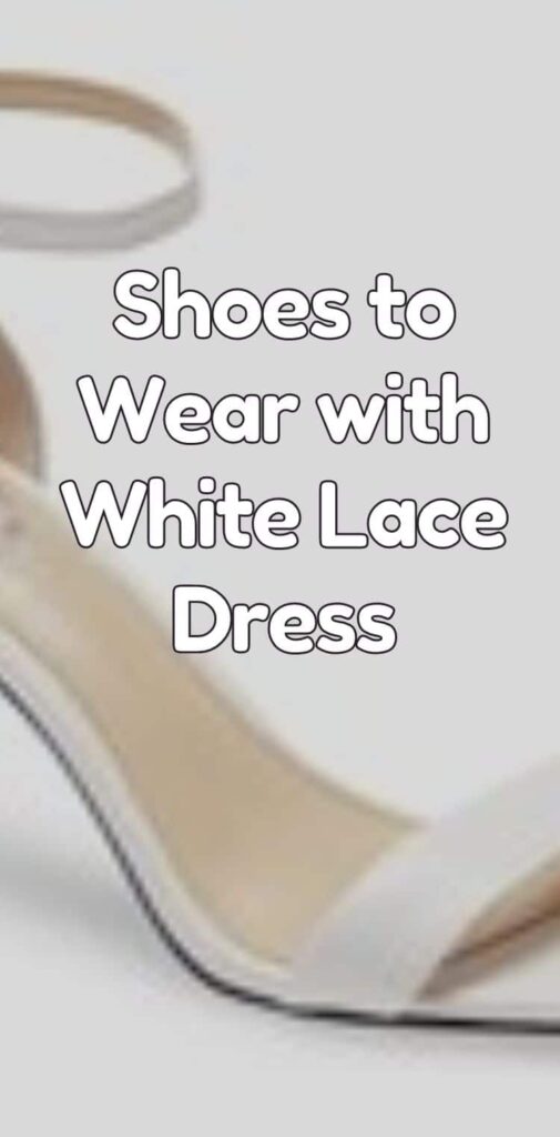 what shoes to wear with a white lace dress